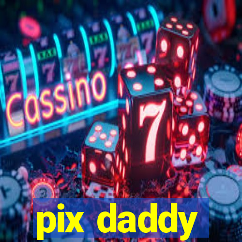 pix daddy
